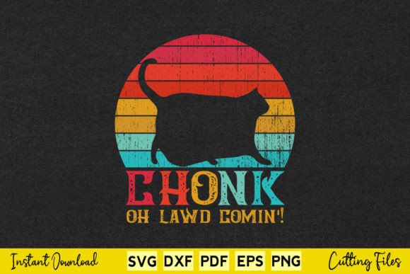 Chonk Oh Lawd Comin Funny Cat Vintage Graphics and Crafts