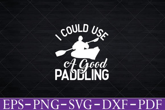 Could Use a Good Paddling T-Shirt Svg Graphics and Crafts Review