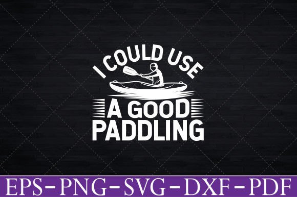 I Could Use a Good Paddling Funny Kayak Graphics and Crafts