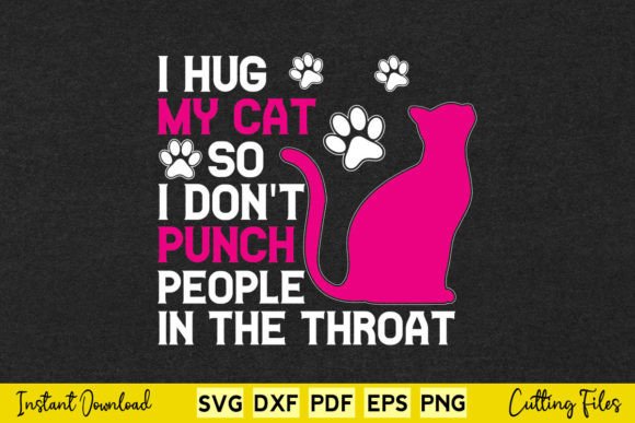 I Hug My Cat so I Don t Punch People in Graphics and Crafts