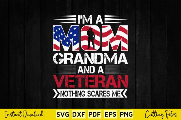 I m a Mom Grandma and a Veteran Nothing Graphics and Crafts