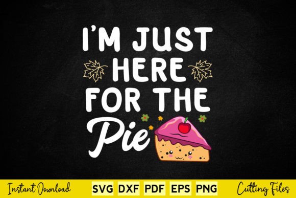 I m Just Here for the Pie Funny Thanksgiving Graphics & Crafts Review