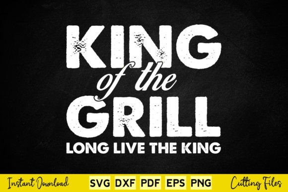 King of the Grill Long Live the King Graphics and Crafts