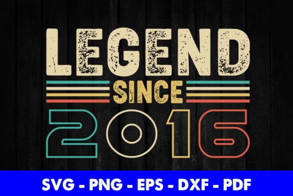 Legend Since 2016 Birthday T-Shirt Graphics for Crafts and Publishing