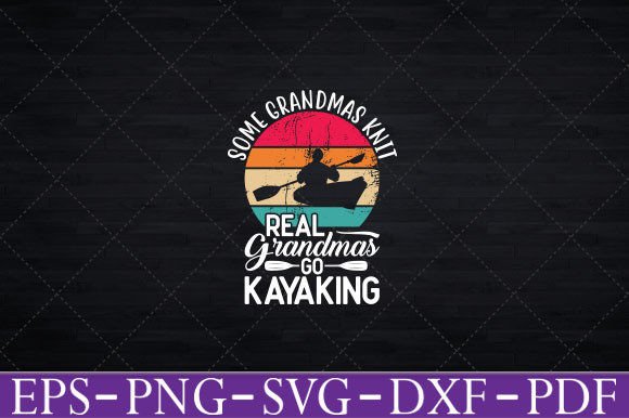 Real Grandmas Go Kayaking Yak Kayak Svg Graphics and Crafts Review