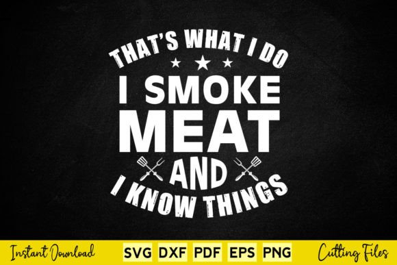 That s What I Do I Smoke Meat and I Know Graphics for Crafts